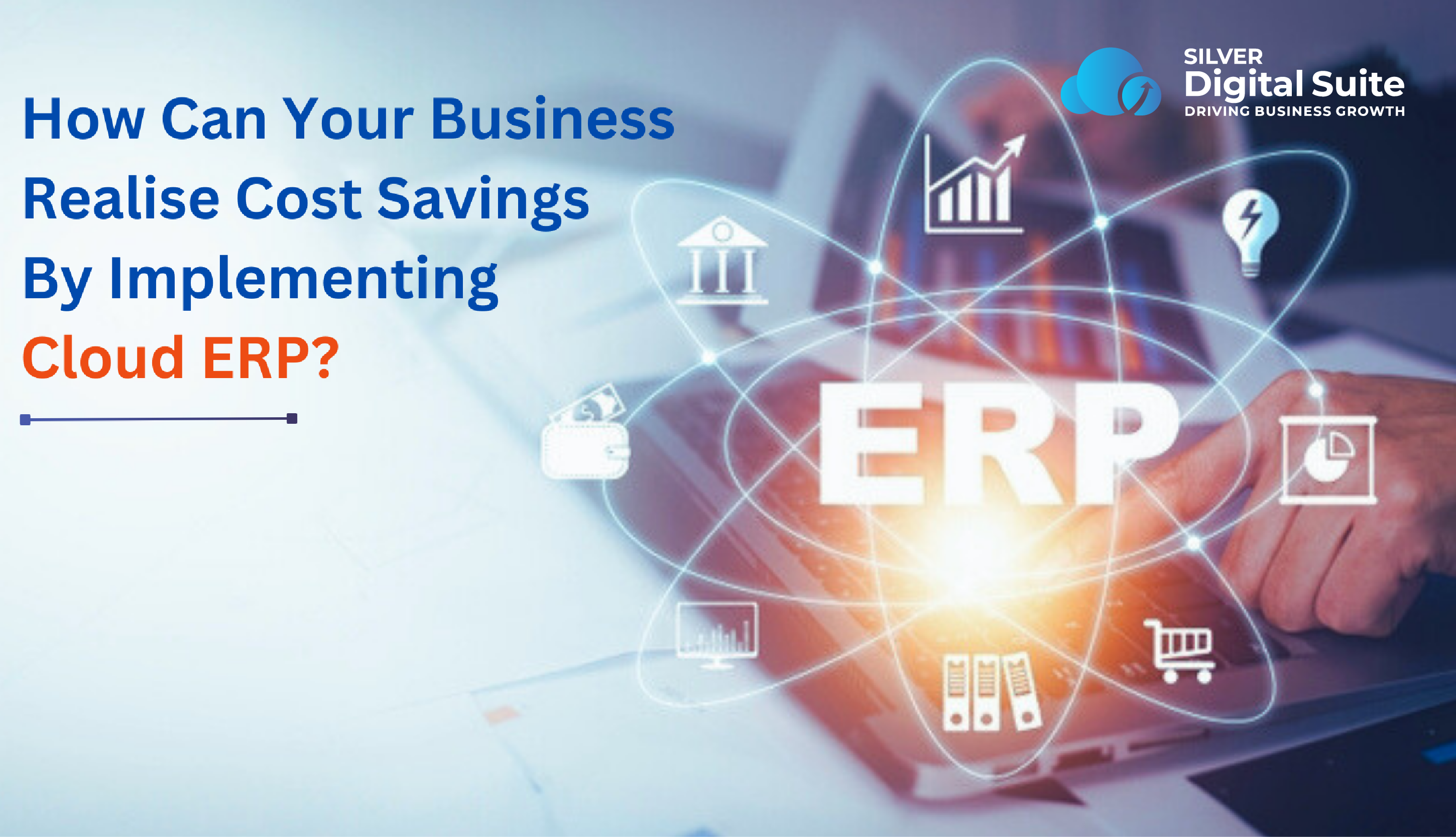 How Can Your Business Realise Cost Savings By Implementing Cloud ERP?